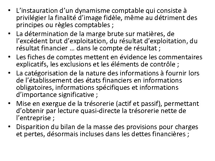  • L’instauration d’un dynamisme comptable qui consiste à privilégier la finalité d’image fidèle,