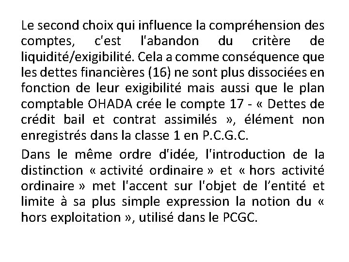 Le second choix qui influence la compréhension des comptes, c'est l'abandon du critère de