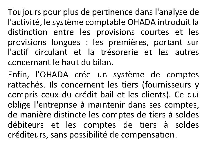 Toujours pour plus de pertinence dans l'analyse de l'activité, le système comptable OHADA introduit