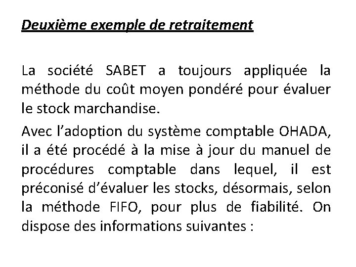 Deuxième exemple de retraitement La société SABET a toujours appliquée la méthode du coût