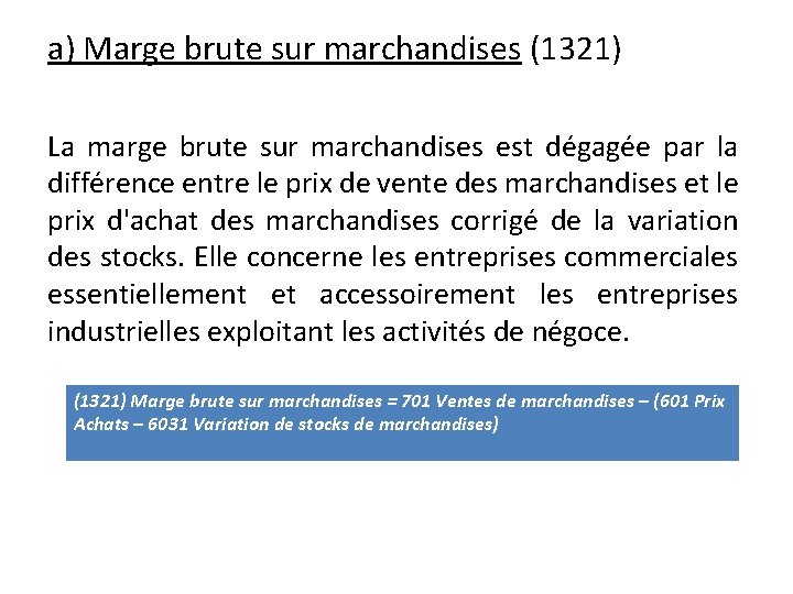 a) Marge brute sur marchandises (1321) La marge brute sur marchandises est dégagée par