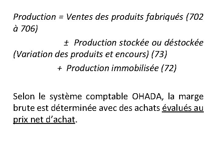 Production = Ventes des produits fabriqués (702 à 706) ± Production stockée ou déstockée