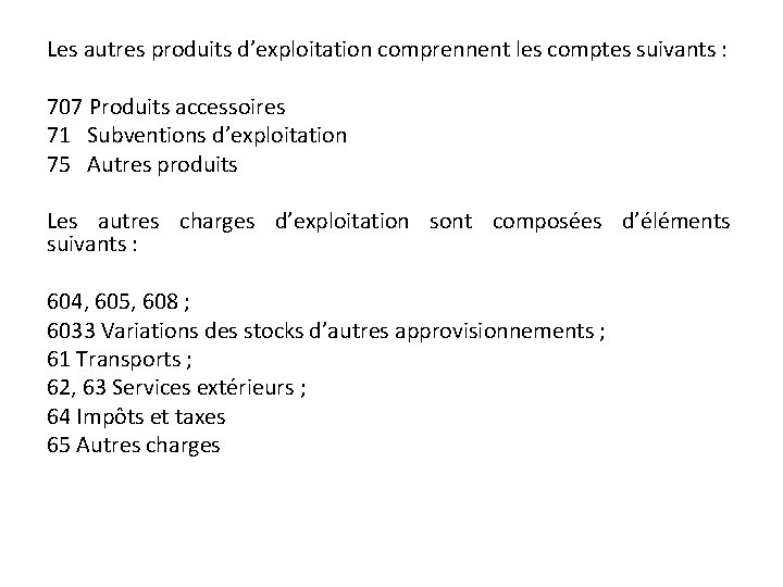 Les autres produits d’exploitation comprennent les comptes suivants : 707 Produits accessoires 71 Subventions