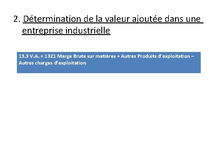 2. Détermination de la valeur ajoutée dans une entreprise industrielle 13. 3 V. A.