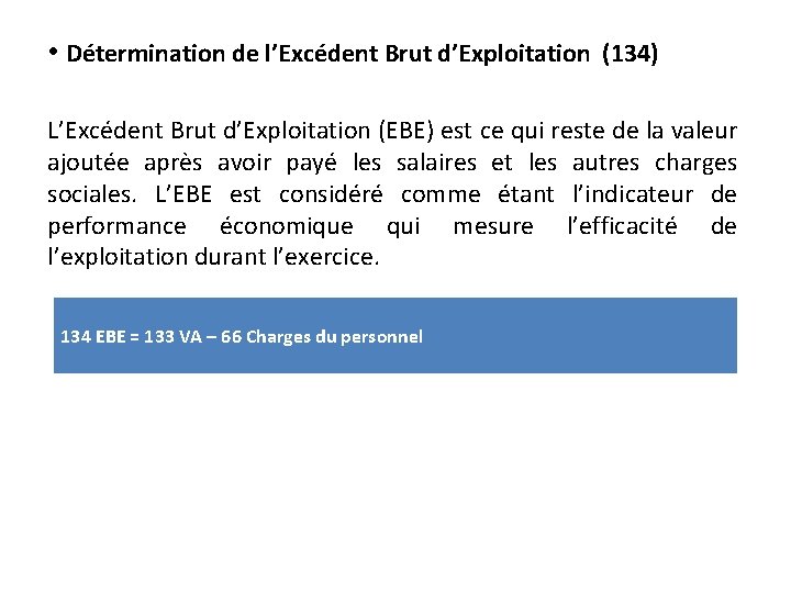  • Détermination de l’Excédent Brut d’Exploitation (134) L’Excédent Brut d’Exploitation (EBE) est ce