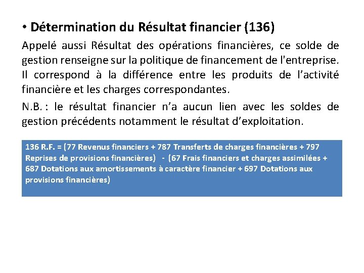  • Détermination du Résultat financier (136) Appelé aussi Résultat des opérations financières, ce