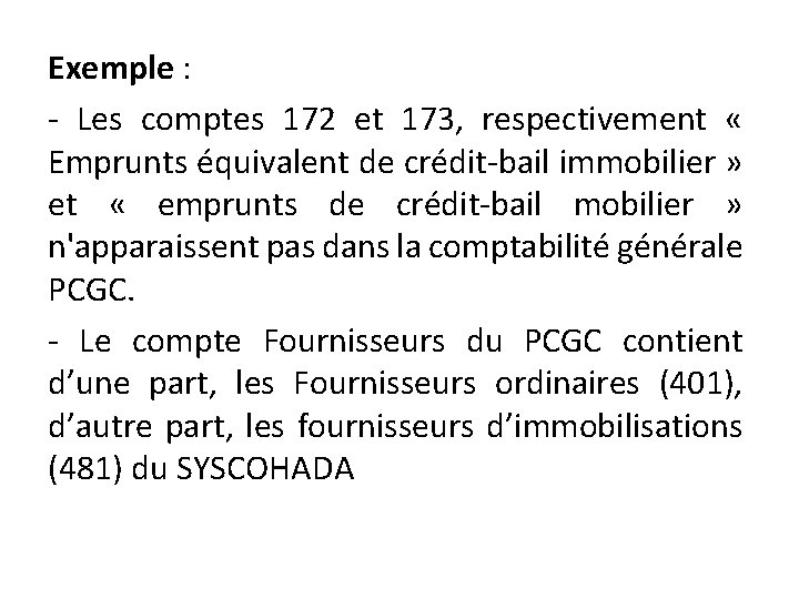 Exemple : - Les comptes 172 et 173, respectivement « Emprunts équivalent de crédit-bail