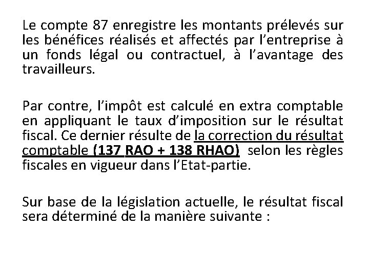 Le compte 87 enregistre les montants prélevés sur les bénéfices réalisés et affectés par