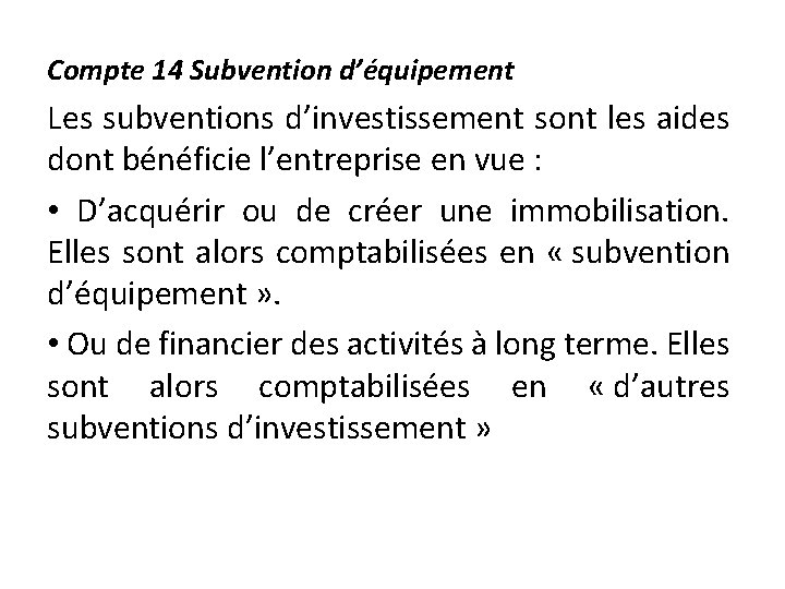 Compte 14 Subvention d’équipement Les subventions d’investissement sont les aides dont bénéficie l’entreprise en