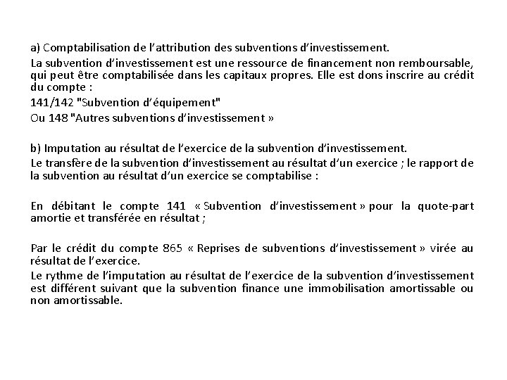 a) Comptabilisation de l’attribution des subventions d’investissement. La subvention d’investissement est une ressource de