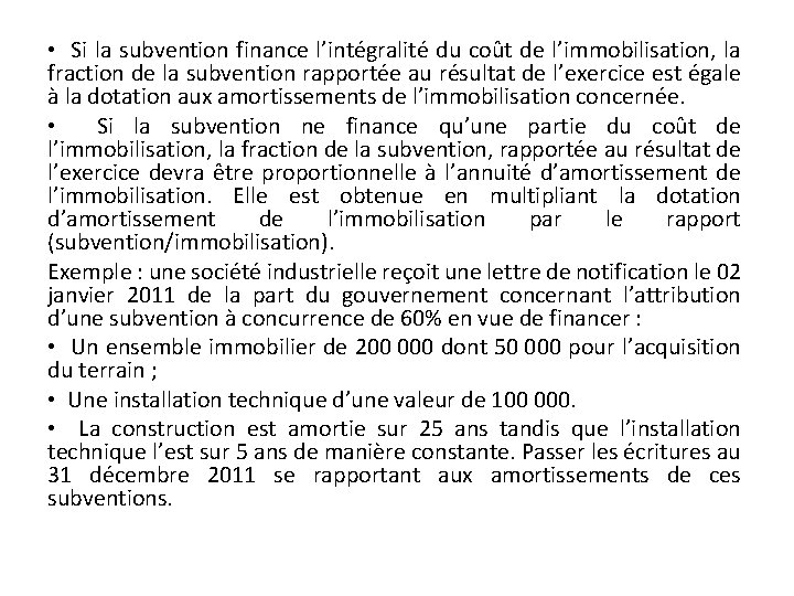  • Si la subvention finance l’intégralité du coût de l’immobilisation, la fraction de