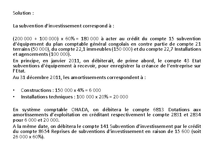 Solution : La subvention d’investissement correspond à : (200 000 + 100 000) x