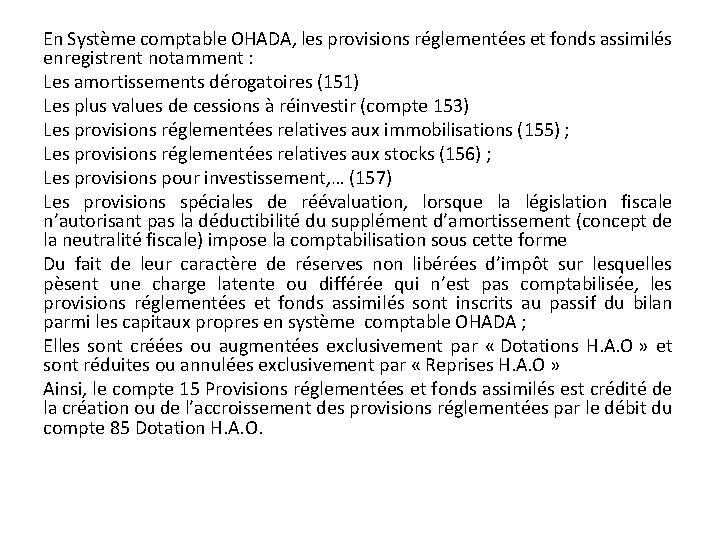 En Système comptable OHADA, les provisions réglementées et fonds assimilés enregistrent notamment : Les