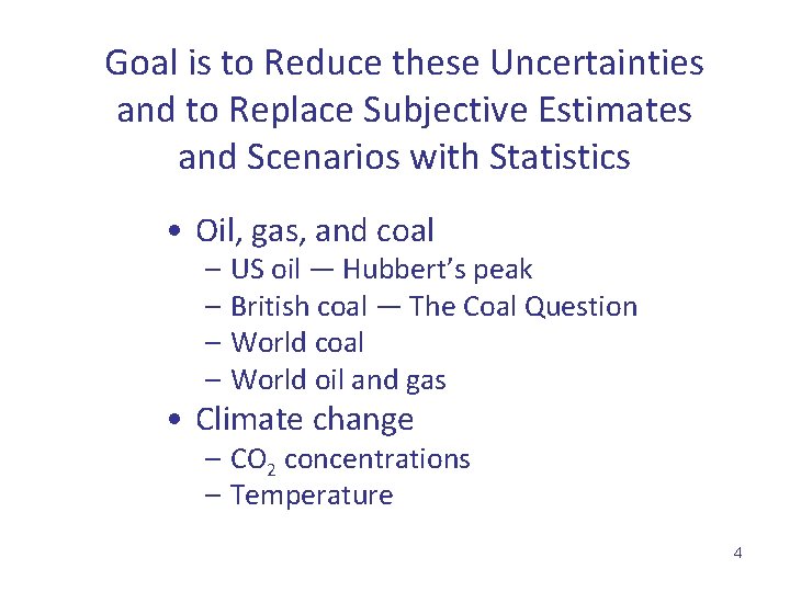 Goal is to Reduce these Uncertainties and to Replace Subjective Estimates and Scenarios with