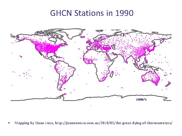 GHCN Stations in 1990 • Mapping by Sinan Unur, http: //joannenova. com. au/2010/05/the-great-dying-of-thermometers/ 