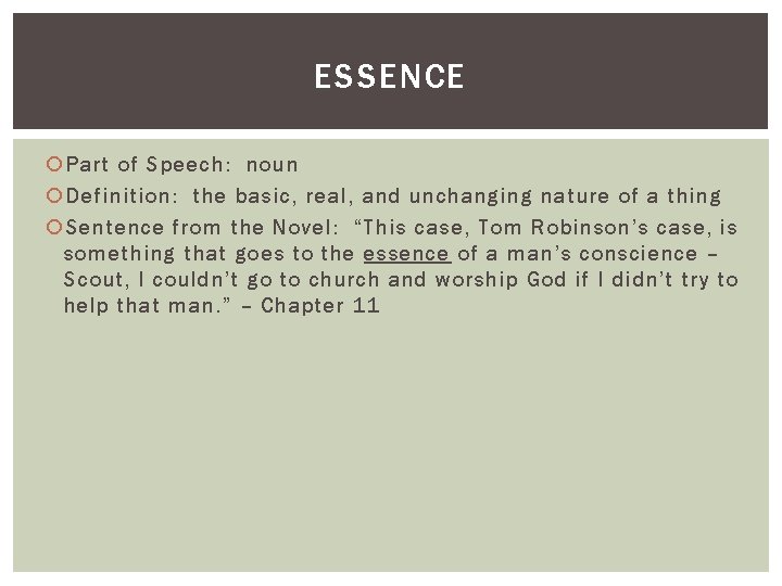 ESSENCE Part of Speech: noun Definition: the basic, real, and unchanging nature of a