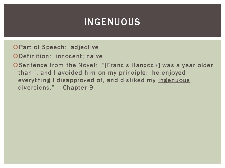 INGENUOUS Part of Speech: adjective Definition: innocent; naive Sentence from the Novel: “[Francis Hancock]