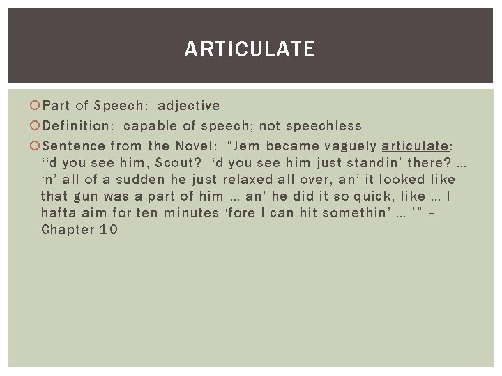 ARTICULATE Part of Speech: adjective Definition: capable of speech; not speechless Sentence from the