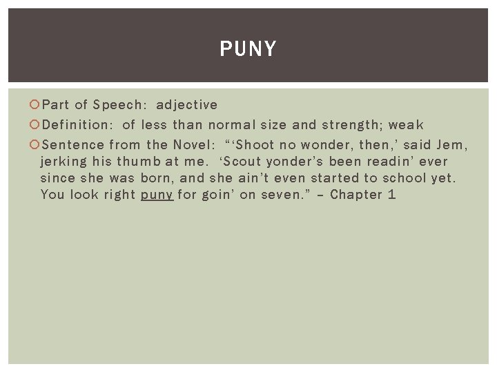 PUNY Part of Speech: adjective Definition: of less than normal size and strength; weak