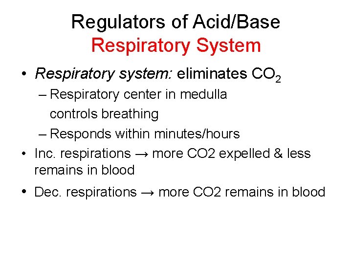Regulators of Acid/Base Respiratory System • Respiratory system: eliminates CO 2 – Respiratory center