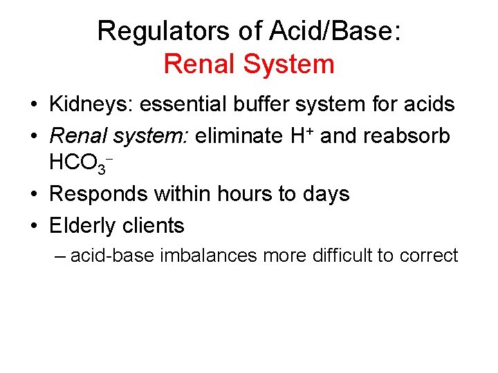 Regulators of Acid/Base: Renal System • Kidneys: essential buffer system for acids • Renal