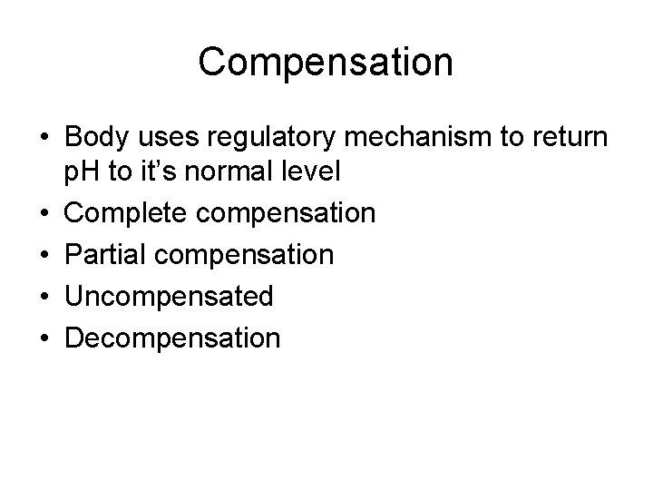 Compensation • Body uses regulatory mechanism to return p. H to it’s normal level