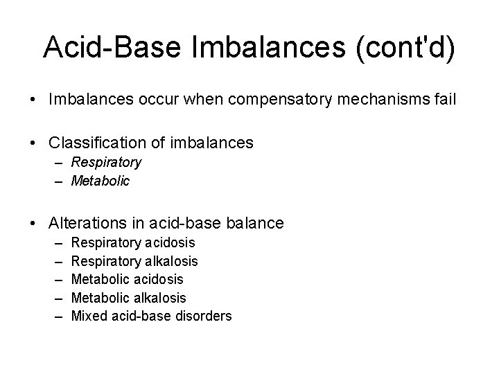 Acid-Base Imbalances (cont'd) • Imbalances occur when compensatory mechanisms fail • Classification of imbalances