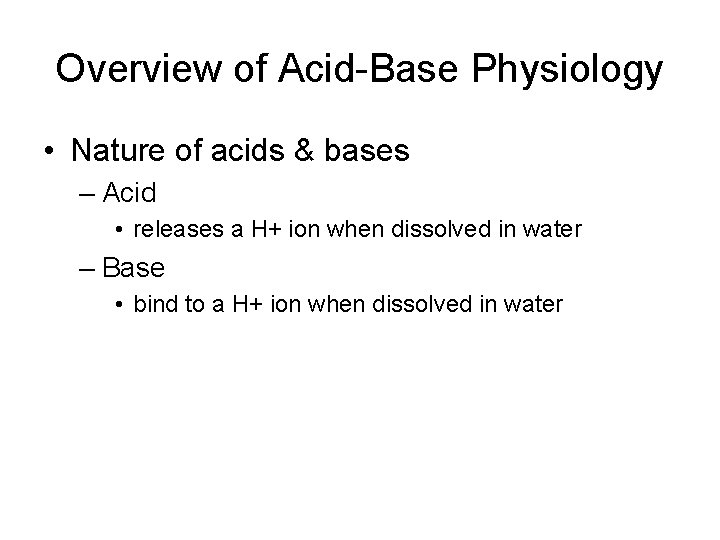 Overview of Acid-Base Physiology • Nature of acids & bases – Acid • releases
