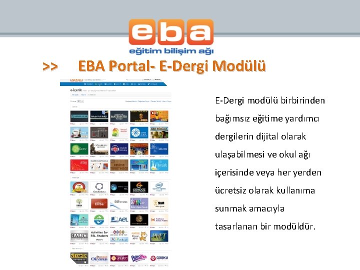 >> EBA Portal- E-Dergi Modülü E-Dergi modülü birbirinden bağımsız eğitime yardımcı dergilerin dijital olarak