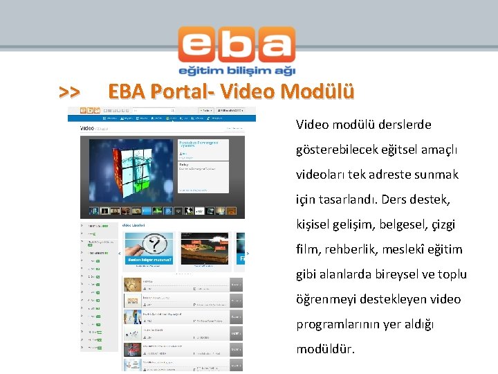 >> EBA Portal- Video Modülü Video modülü derslerde gösterebilecek eğitsel amaçlı videoları tek adreste