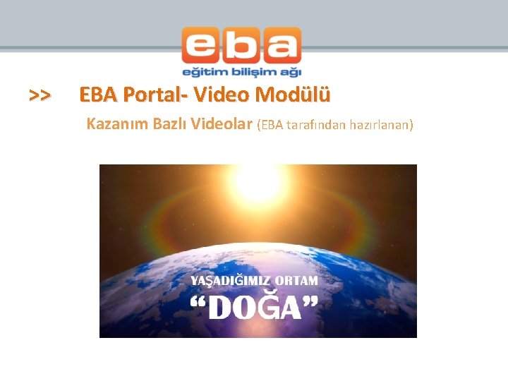 >> EBA Portal- Video Modülü Kazanım Bazlı Videolar (EBA tarafından hazırlanan) 