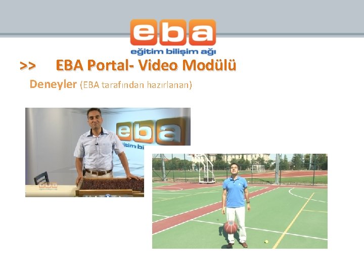 >> EBA Portal- Video Modülü Deneyler (EBA tarafından hazırlanan) 