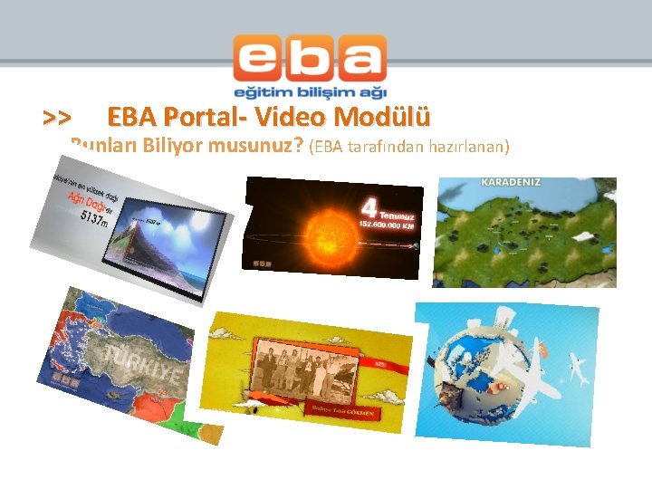 >> EBA Portal- Video Modülü Bunları Biliyor musunuz? (EBA tarafından hazırlanan) 