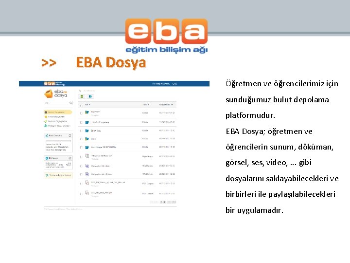 >> EBA Dosya Öğretmen ve öğrencilerimiz için sunduğumuz bulut depolama platformudur. EBA Dosya; öğretmen