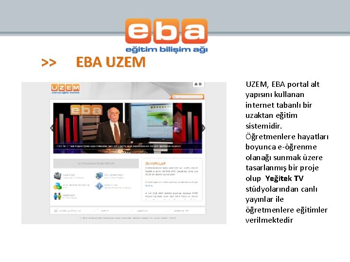 >> EBA UZEM, EBA portal alt yapısını kullanan internet tabanlı bir uzaktan eğitim sistemidir.