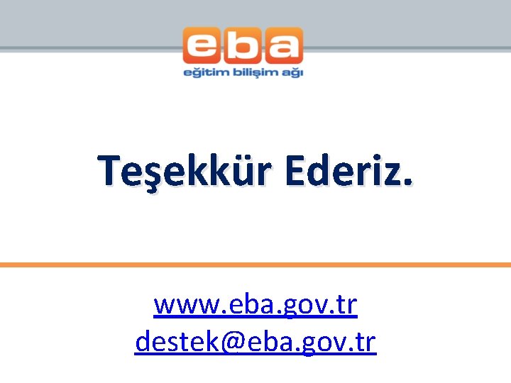 Teşekkür Ederiz. www. eba. gov. tr destek@eba. gov. tr 