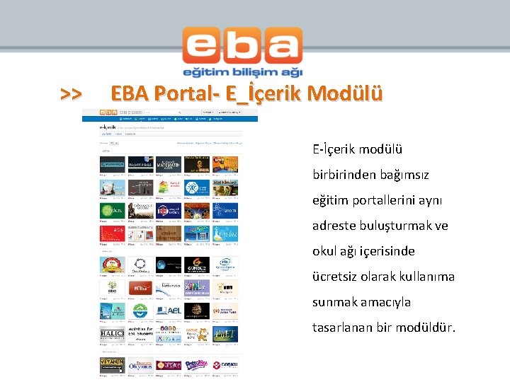 >> EBA Portal- E_İçerik Modülü E-İçerik modülü birbirinden bağımsız eğitim portallerini aynı adreste buluşturmak