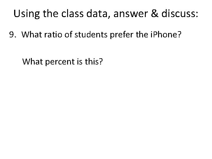 Using the class data, answer & discuss: 9. What ratio of students prefer the Using the class data, answer & discuss: 9. What ratio of students prefer the