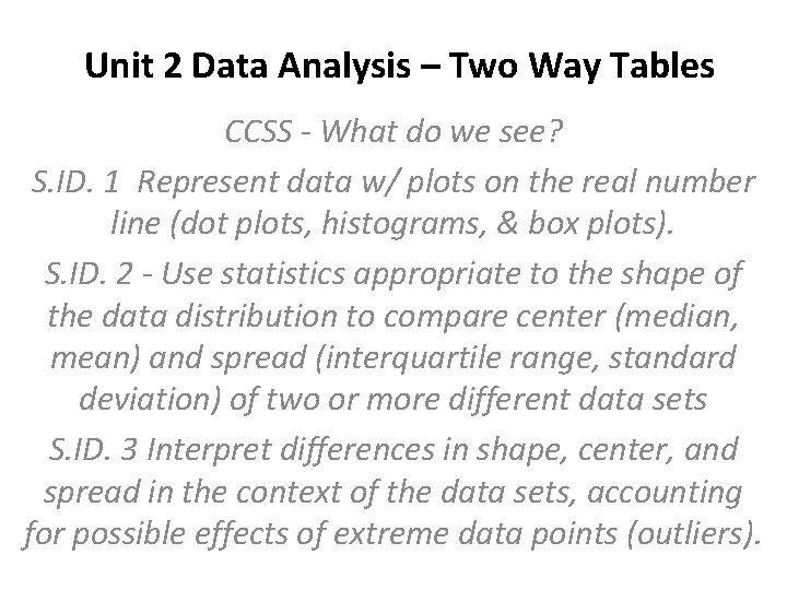Unit 2 Data Analysis – Two Way Tables CCSS - What do we see? Unit 2 Data Analysis – Two Way Tables CCSS - What do we see?
