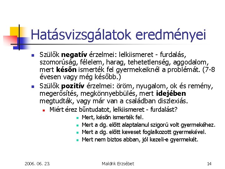 Hatásvizsgálatok eredményei n n Szülők negatív érzelmei: lelkiismeret - furdalás, szomorúság, félelem, harag, tehetetlenség,