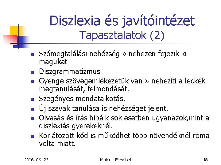 Diszlexia és javítóintézet Tapasztalatok (2) n n n n Szómegtalálási nehézség » nehezen fejezik