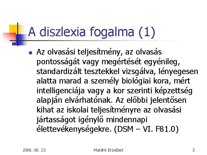 A diszlexia fogalma (1) n Az olvasási teljesítmény, az olvasás pontosságát vagy megértését egyénileg,