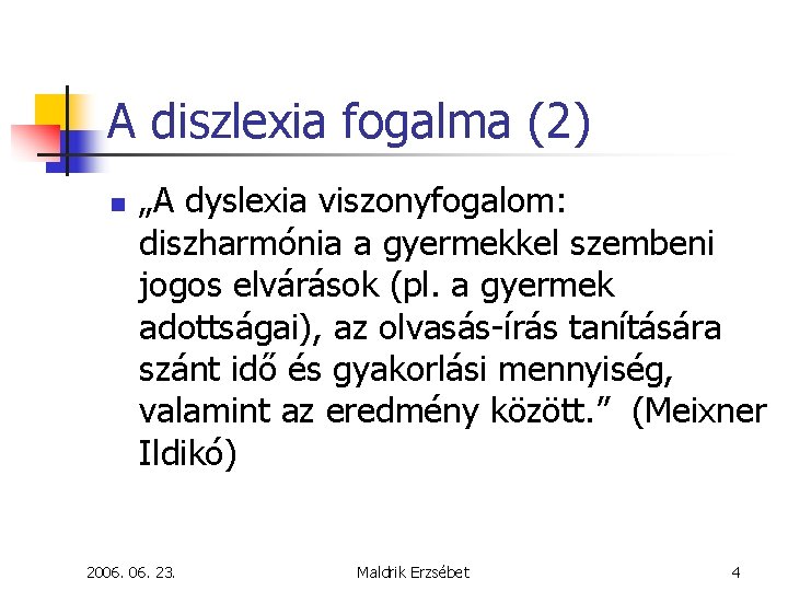 A diszlexia fogalma (2) n „A dyslexia viszonyfogalom: diszharmónia a gyermekkel szembeni jogos elvárások