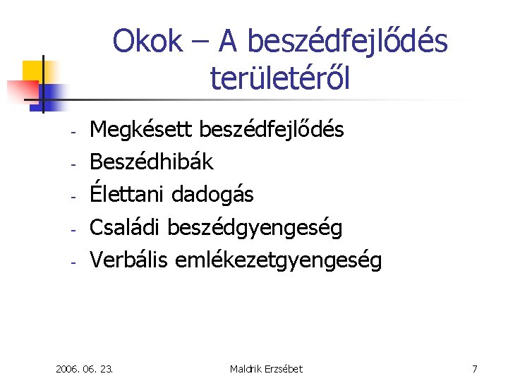 Okok – A beszédfejlődés területéről - Megkésett beszédfejlődés Beszédhibák Élettani dadogás Családi beszédgyengeség Verbális