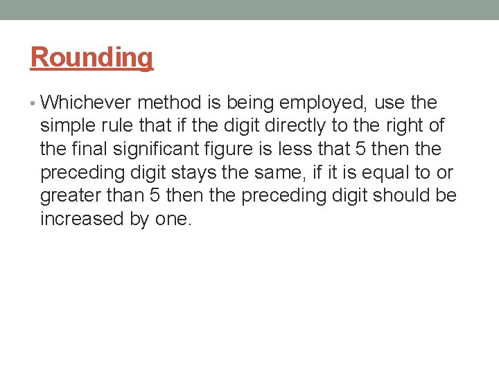 Rounding • Whichever method is being employed, use the simple rule that if the