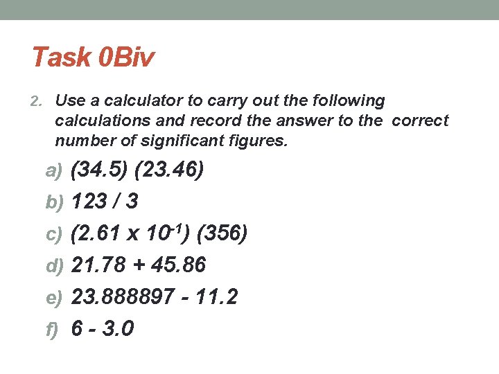 Task 0 Biv 2. Use a calculator to carry out the following calculations and