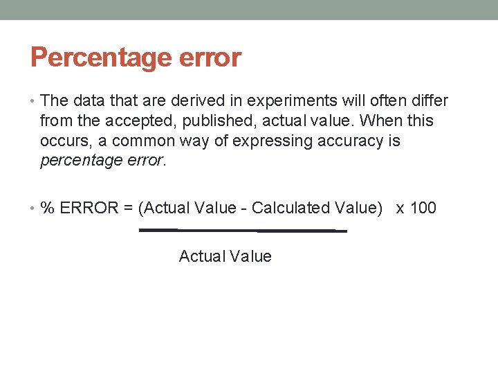 Percentage error • The data that are derived in experiments will often differ from