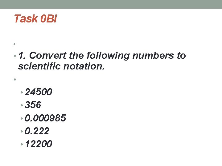 Task 0 Bi • • 1. Convert the following numbers to scientific notation. •