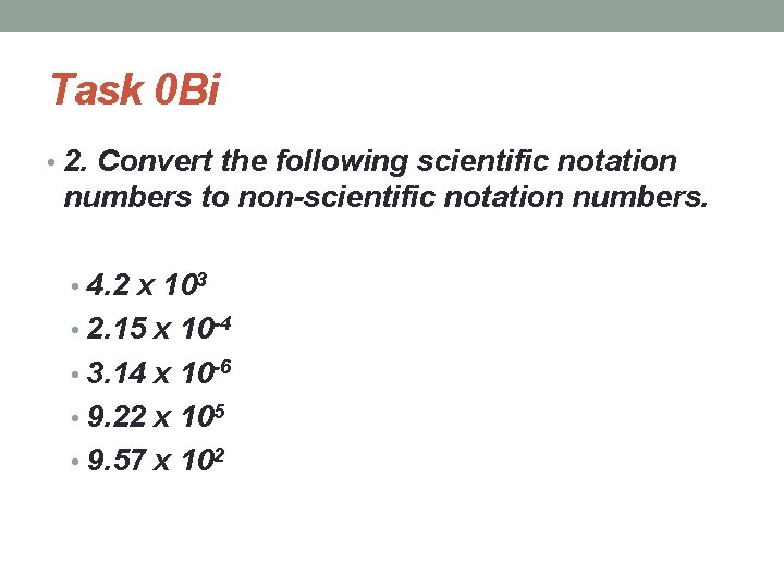 Task 0 Bi • 2. Convert the following scientific notation numbers to non-scientific notation