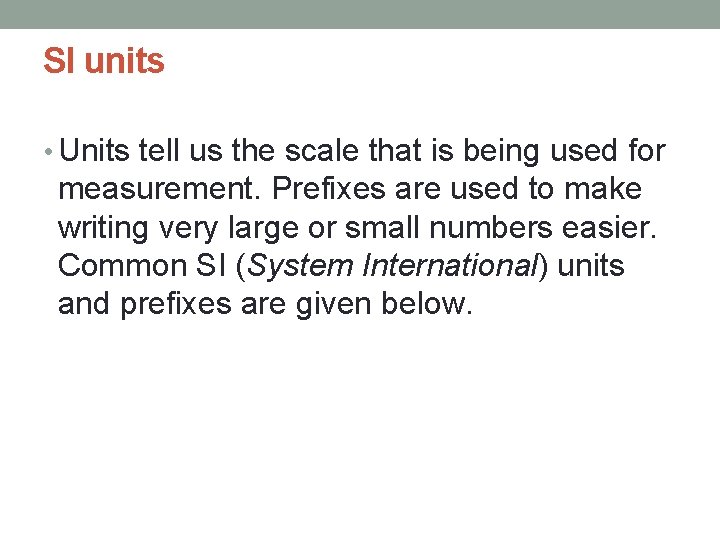 SI units • Units tell us the scale that is being used for measurement.